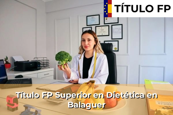 Título FP Superior en Técnico Superior en Dietética en Balaguer