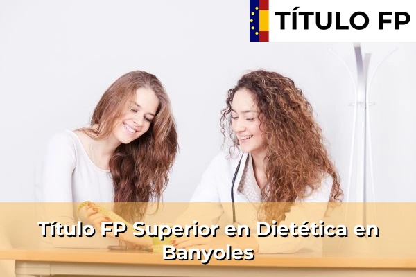 Título FP Superior en Técnico Superior en Dietética en Banyoles