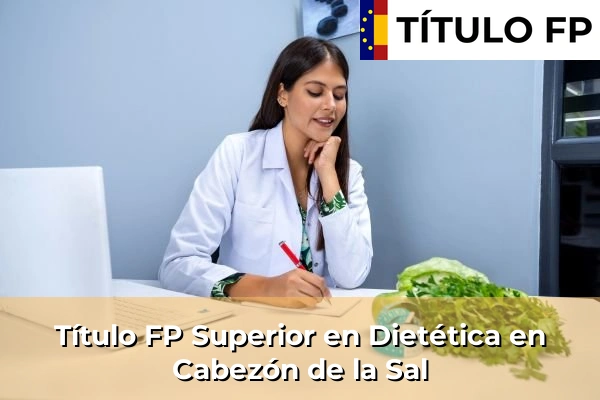 Título FP Superior en Técnico Superior en Dietética en Cabezón de la Sal