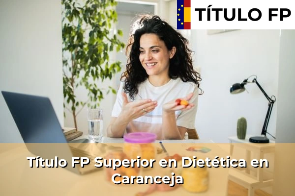 Título FP Superior en Técnico Superior en Dietética en Caranceja