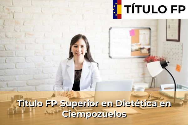 Título FP Superior en Técnico Superior en Dietética en Ciempozuelos
