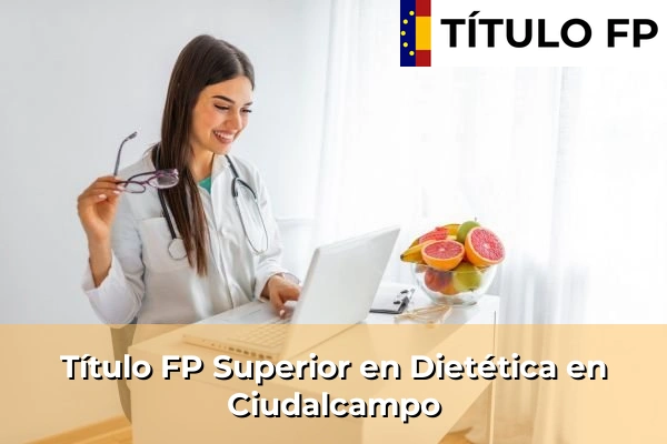 Título FP Superior en Técnico Superior en Dietética en Ciudalcampo
