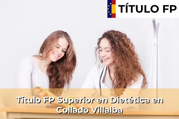 Título FP Superior en Técnico Superior en Dietética en Collado Villalba