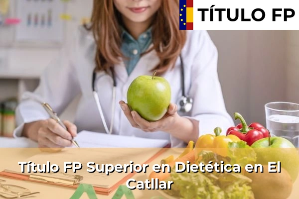 Título FP Superior en Técnico Superior en Dietética en El Catllar