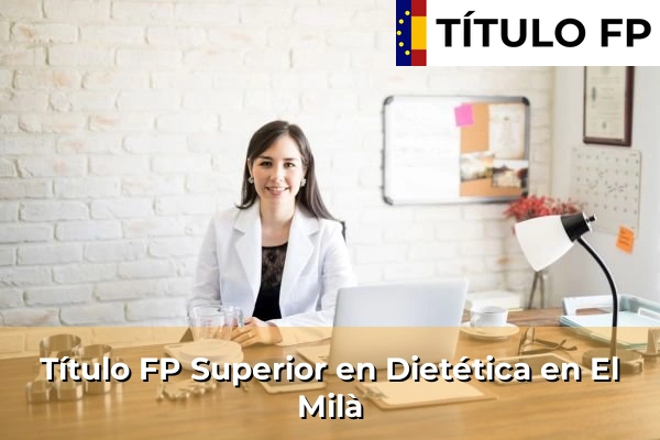 Título FP Superior en Técnico Superior en Dietética en El Milà