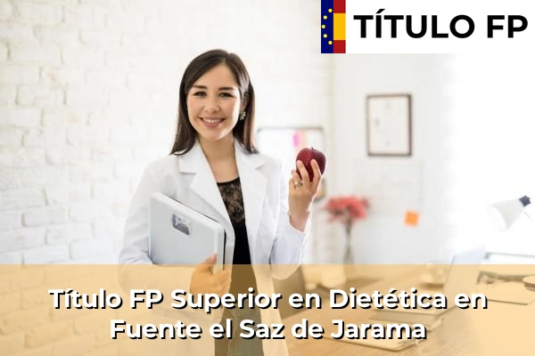 Título FP Superior en Técnico Superior en Dietética en Fuente el Saz de Jarama