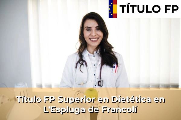 Título FP Superior en Técnico Superior en Dietética en L'Espluga de Francolí