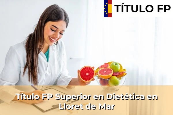 Título FP Superior en Técnico Superior en Dietética en Lloret de Mar