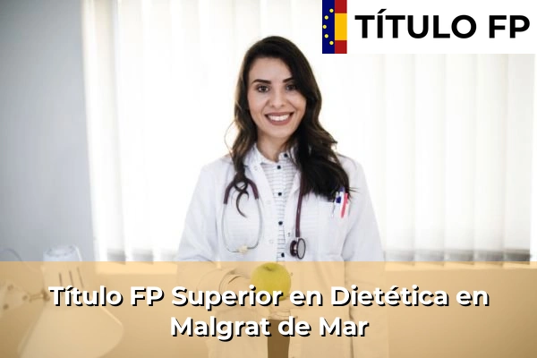 Título FP Superior en Técnico Superior en Dietética en Malgrat de Mar