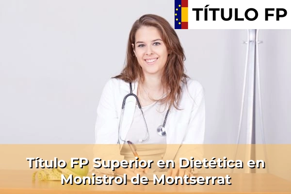 Título FP Superior en Técnico Superior en Dietética en Monistrol de Montserrat