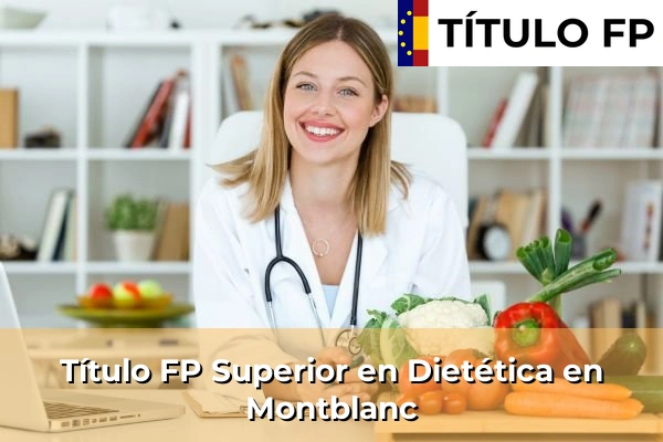 Título FP Superior en Técnico Superior en Dietética en Montblanc