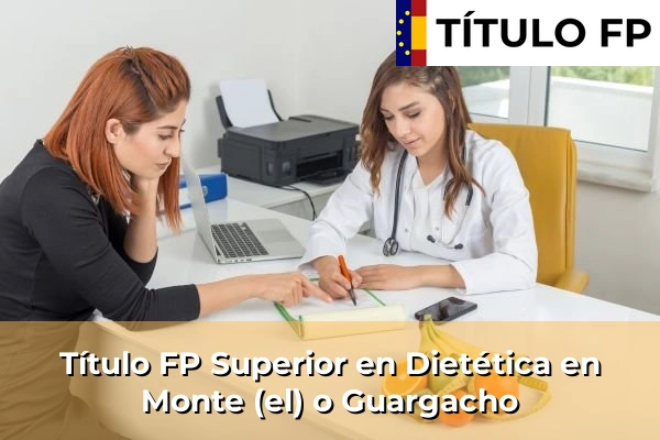 Título FP Superior en Técnico Superior en Dietética en Monte (el) o Guargacho