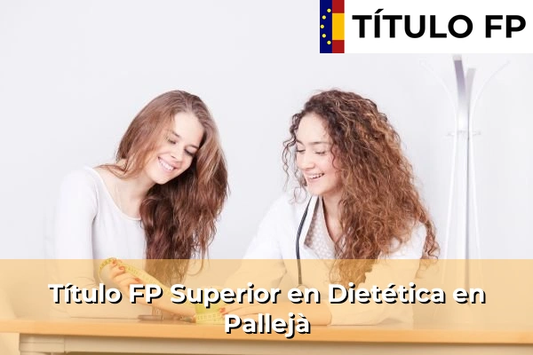 Título FP Superior en Técnico Superior en Dietética en Pallejà