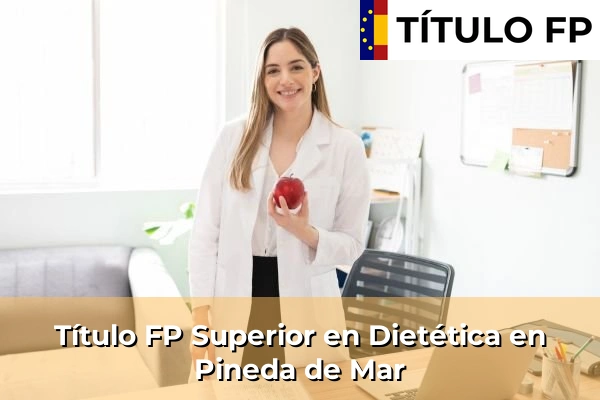 Título FP Superior en Técnico Superior en Dietética en Pineda de Mar