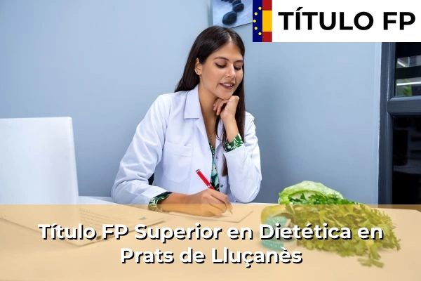 Título FP Superior en Técnico Superior en Dietética en Prats de Lluçanès