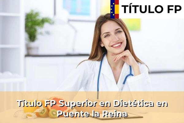 Título FP Superior en Técnico Superior en Dietética en Puente la Reina