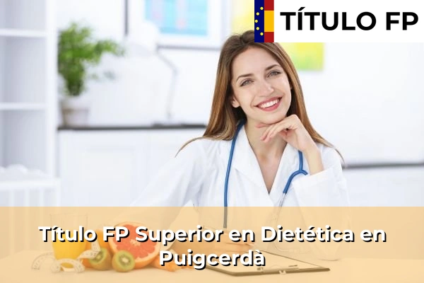Título FP Superior en Técnico Superior en Dietética en Puigcerdà