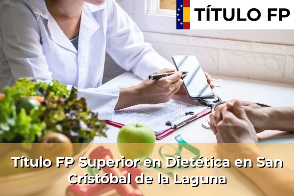 Título FP Superior en Técnico Superior en Dietética en San Cristóbal de la Laguna