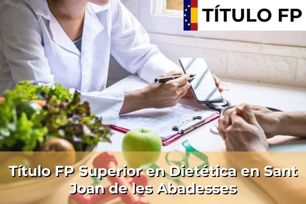 Título FP Superior en Técnico Superior en Dietética en Sant Joan de les Abadesses