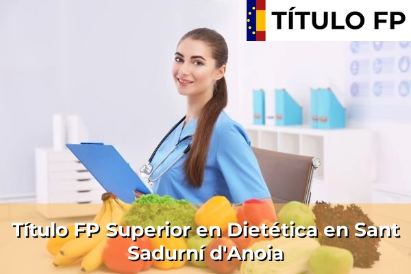 Título FP Superior en Técnico Superior en Dietética en Sant Sadurní d'Anoia