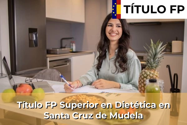 Título FP Superior en Técnico Superior en Dietética en Santa Cruz de Mudela