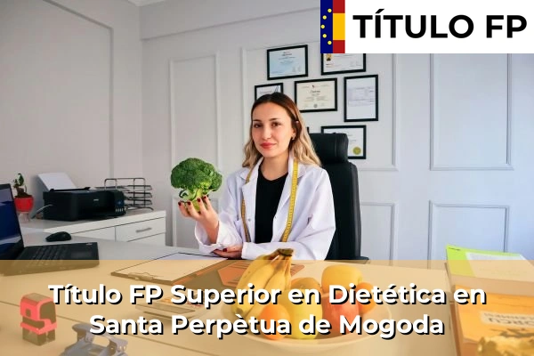 Título FP Superior en Técnico Superior en Dietética en Santa Perpètua de Mogoda