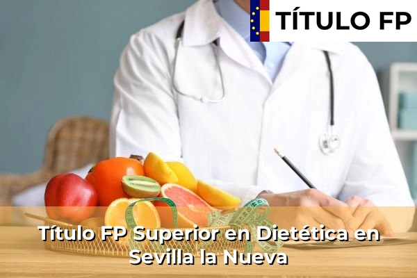 Título FP Superior en Técnico Superior en Dietética en Sevilla la Nueva