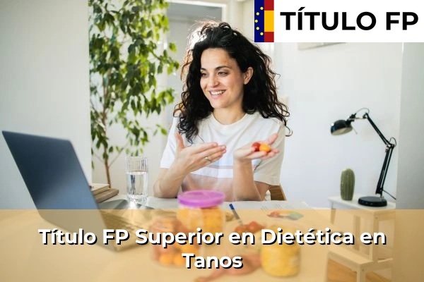 Título FP Superior en Técnico Superior en Dietética en Tanos