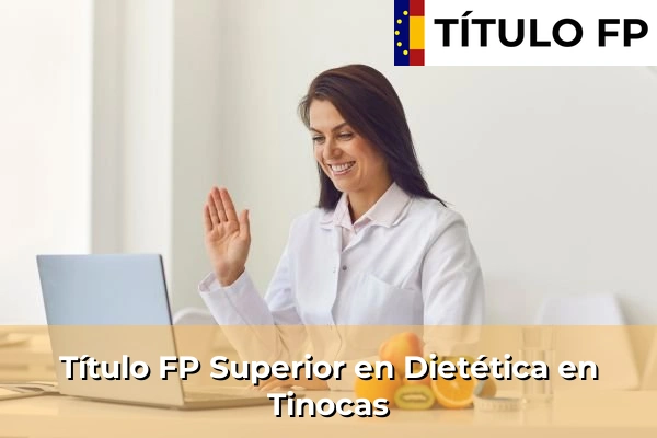 Título FP Superior en Técnico Superior en Dietética en Tinocas