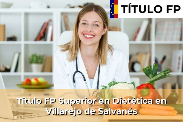 Título FP Superior en Técnico Superior en Dietética en Villarejo de Salvanés