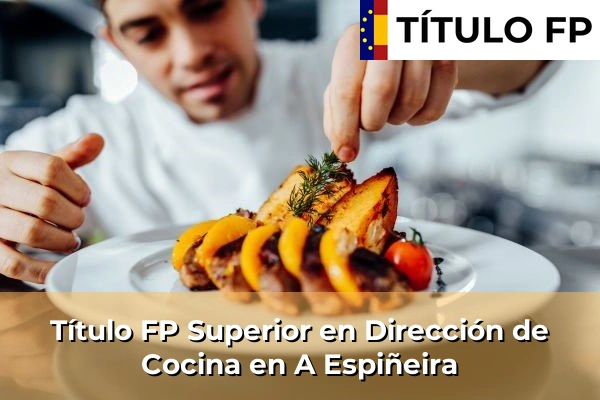 Título FP Superior en Dirección de Cocina en A Espiñeira
