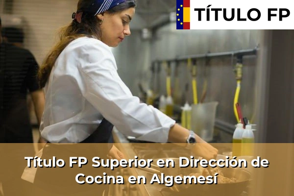 Título FP Superior en Dirección de Cocina en Algemesí