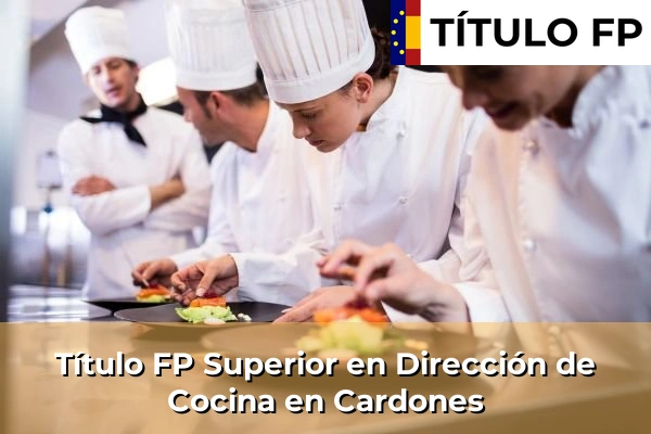 Título FP Superior en Dirección de Cocina en Cardones