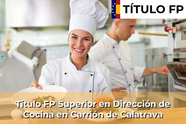 Título FP Superior en Dirección de Cocina en Castilla-La Mancha 18 Título FP Superior en Dirección de Cocina en Carrión de Calatrava