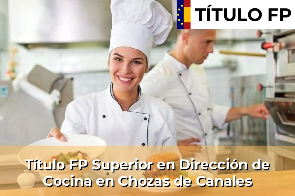 Título FP Superior en Dirección de Cocina en Castilla-La Mancha 22 Título FP Superior en Dirección de Cocina en Chozas de Canales