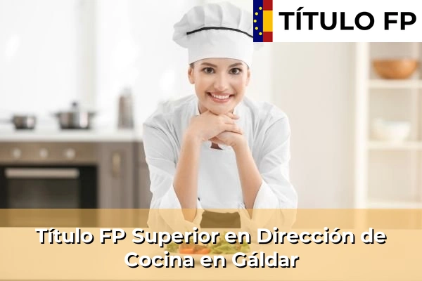 Título FP Superior en Dirección de Cocina en Gáldar