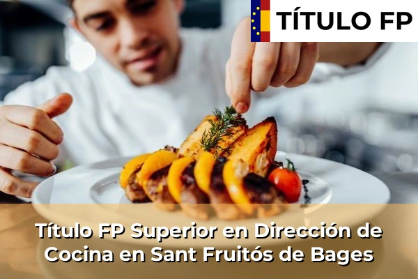 Título FP Superior en Dirección de Cocina en Sant Fruitós de Bages