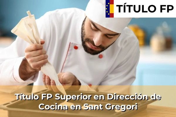 Título FP Superior en Dirección de Cocina en Sant Gregori