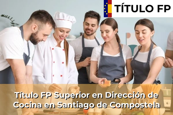 Título FP Superior en Dirección de Cocina en Santiago de Compostela