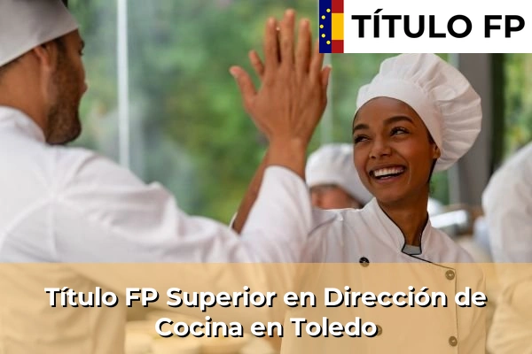 Título FP Superior en Dirección de Cocina en Castilla-La Mancha 76 Título FP Superior en Dirección de Cocina en Toledo