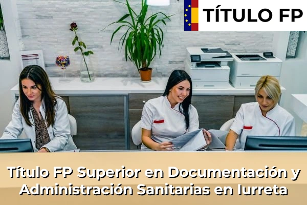 Título FP Superior en Documentación y Administración Sanitarias en Iurreta
