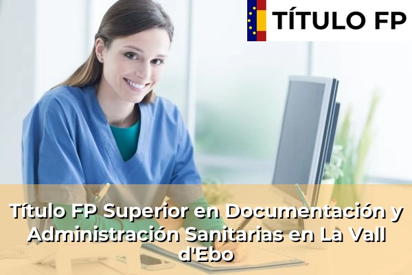 Título FP Superior en Documentación y Administración Sanitarias en La Vall d'Ebo