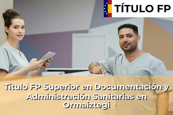 Título FP Superior en Documentación y Administración Sanitarias en Ormaiztegi