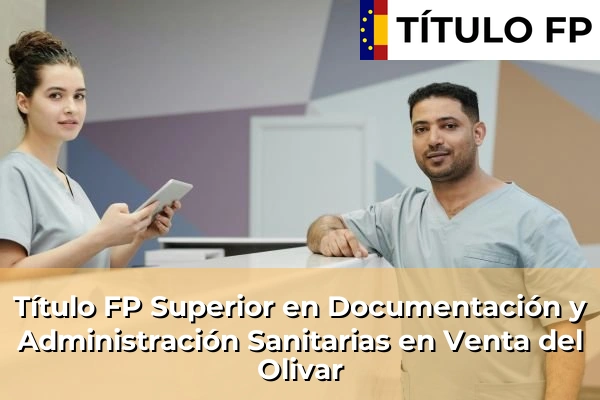 Título FP Superior en Documentación y Administración Sanitarias en Aragón 40 Título FP Superior en Documentación y Administración Sanitarias en Venta del Olivar