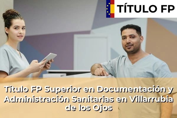 Título FP Superior en Documentación y Administración Sanitarias en Villarrubia de los Ojos