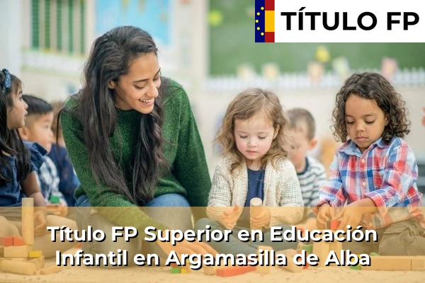 Título FP Superior en Educación Infantil en Argamasilla de Alba