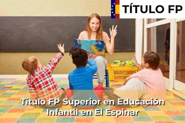 Título FP Superior en Educación Infantil en Castilla y León 28 Título FP Superior en Educación Infantil en El Espinar
