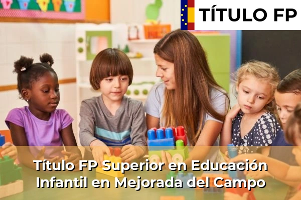 Título FP Superior en Educación Infantil en Comunidad de Madrid 59 Título FP Superior en Educación Infantil en Mejorada del Campo