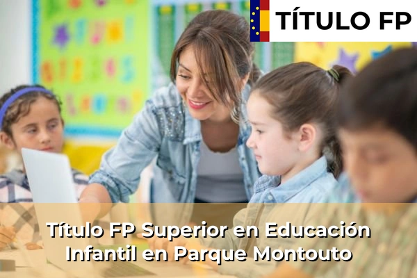 Título FP Superior en Educación Infantil en Parque Montouto