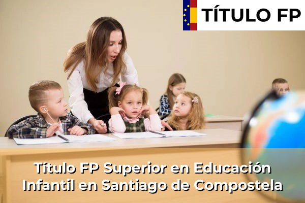 Título FP Superior en Educación Infantil en Santiago de Compostela